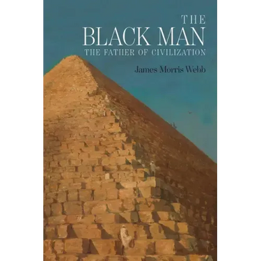 The Black Man: The Father of Civilization, Proven by Biblical History