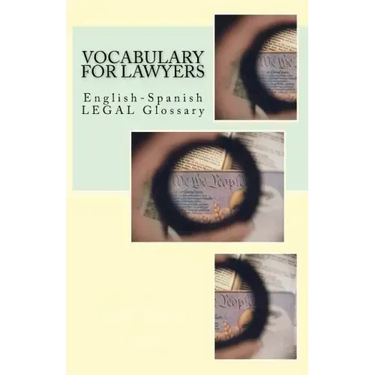Vocabulary for Lawyers: English-Spanish Legal Glossary
