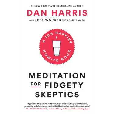 Meditation for Fidgety Skeptics: A 10% Happier How-To Book