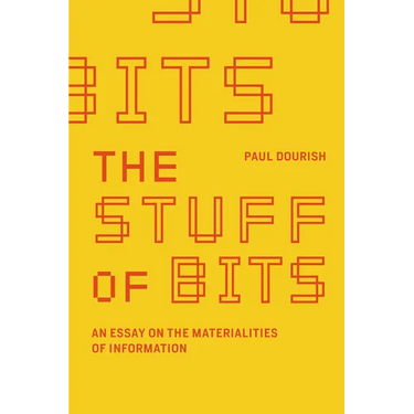 The Stuff of Bits: An Essay on the Materialities of Information