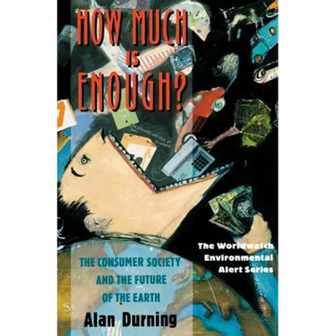 How Much Is Enough?: The Consumer Society and the Future of the Earth