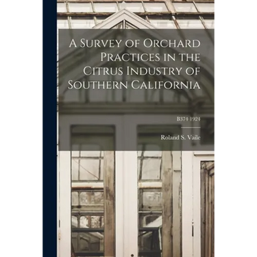 A Survey of Orchard Practices in the Citrus Industry of Southern California; B374 1924