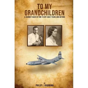 To My Grandchildren: A Journey Back In Time To My Early Years And Beyond