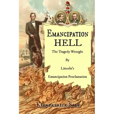 Emancipation Hell: The Tragedy Wrought by Lincoln's Emancipation Proclamation