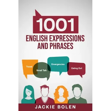 1001 English Expressions and Phrases: Common Sentences and Dialogues Used by Native English Speakers in Real-Life Situations