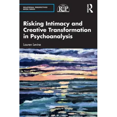 Risking Intimacy and Creative Transformation in Psychoanalysis