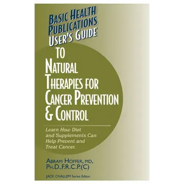 User's Guide to Natural Therapies for Cancer Prevention and Control