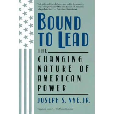Bound to Lead: The Changing Nature of American Power