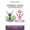 Third Eye Awakening: Techniques to Open the Third Eye Chakra and Decalcify Your Pineal Gland (Easy Steps - Activate and Decalcify Your Pineal Gland)