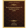 The Ecclesiastical History Of Eusebius In Syriac (1898)