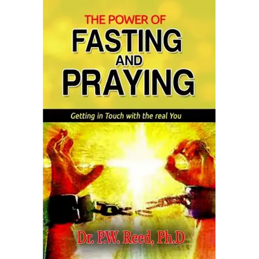 The Power of FASTING And PRAYING: Getting in Touch with the real You