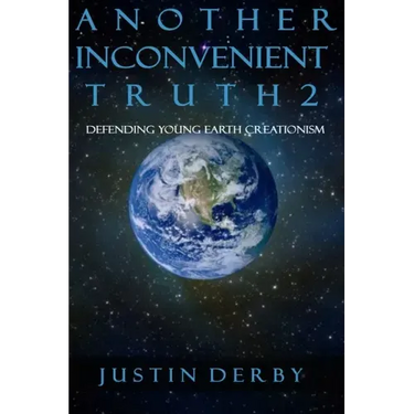 Another Inconvenient Truth 2: Defending Young Earth Creationism