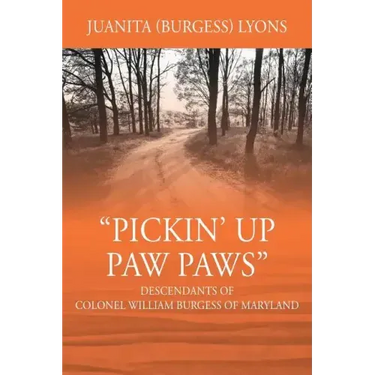 Pickin' Up Paw Paws: Descendants of Colonel William Burgess of Maryland
