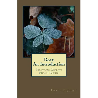 Dort: An Introduction: Scripture Defeats Human Logic