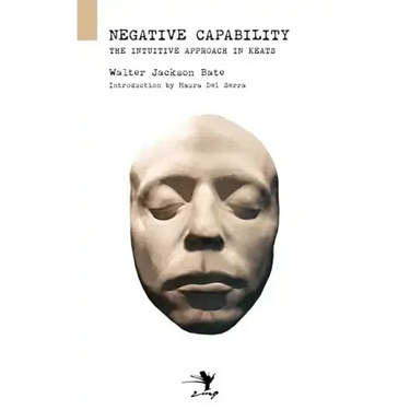 Negative Capability: On the Intuitive Approach in Keats
