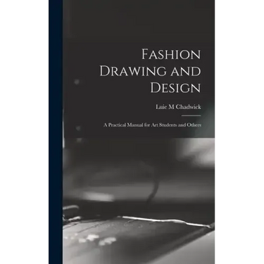 Fashion Drawing and Design: A Practical Manual for art Students and Others