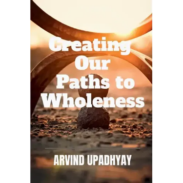 Creating Our Paths to Wholeness