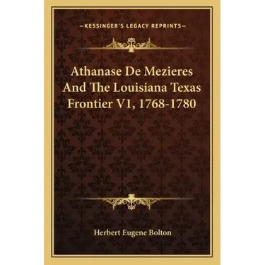 Athanase de Mezieres and the Louisiana Texas Frontier V1, 1768-1780