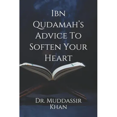 Ibn Qudamah's Advice To Soften Your Heart