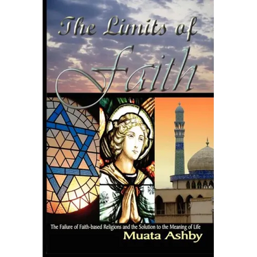 The Limits of Faith: The Failure of Faith-based Religions and the Solution to the Meaning of Life
