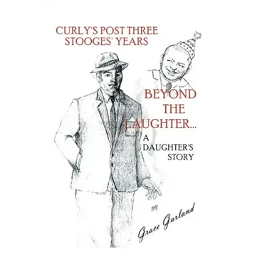 Beyond the Laughter...: A Daughter's Story of Curly's Post Three Stooges Years