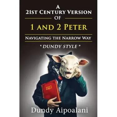 A 21st-Century Version of 1 and 2 Peter: Navigating the Narrow Way. "Dundy Style"