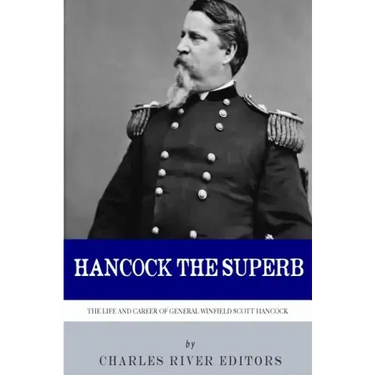 Hancock the Superb: The Life and Career of General Winfield Scott Hancock