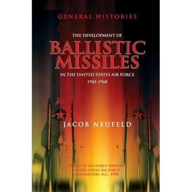 The Development of Ballistic Missiles in the United States Air Force 1945-1960