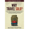 Why Travel Solo ?: The 12 Ways Traveling Solo Transforms Your Personality and Changes Your Life