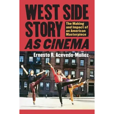 West Side Story as Cinema: The Making and Impact of an American Masterpiece