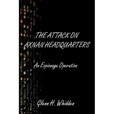 The Attack on Axnan Headquarters: An Espionage Operation