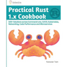 Practical Rust 1.x Cookbook: 100+ Solutions across Command Line, CI/CD, Kubernetes, Networking, Code Performance and Microservices
