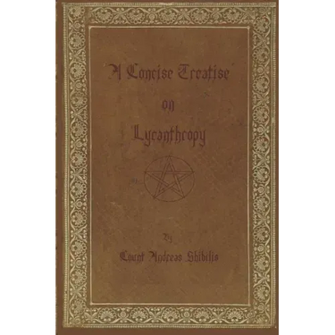 A Concise Treatise on Lycanthropy: with annotation and explanation of werewolfism. Including rare & obscure tracts and essays.