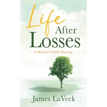 Life After Losses: A Memoir of Self-Healing
