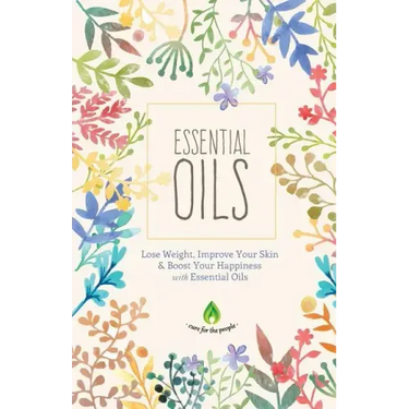 Essential Oils: Lose Weight, Improve Your Skin & Boost Your Happiness