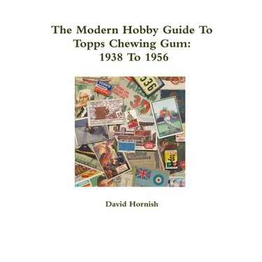 The Modern Hobby Guide To Topps Chewing Gum: 1938 To 1956