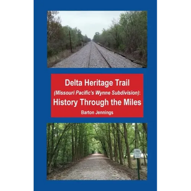 Delta Heritage Trail (Missouri Pacific's Wynne Subdivision): History Through the Miles