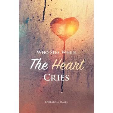 Who Sees When The Heart Cries