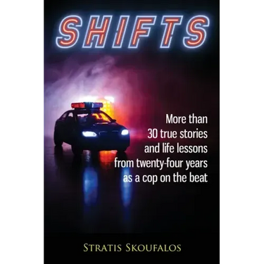 Shifts: More than 30 true stories and life lessons from twenty-four years as a cop on the beat