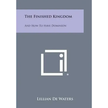 The Finished Kingdom: And How to Have Dominion