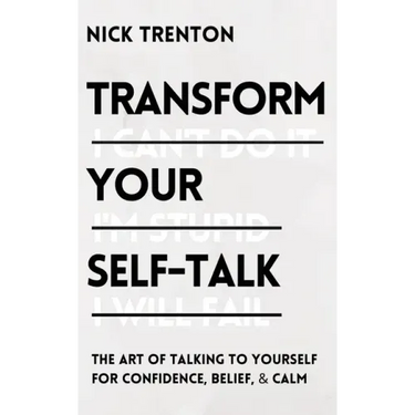 Transform Your Self-Talk: The Art of Talking to Yourself for Confidence, Belief, and Calm