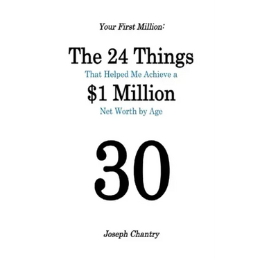 Your First Million: The 24 Things That Helped Me Achieve a $1 Million Net Worth by Age 30