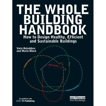The Whole Building Handbook: How to Design Healthy, Efficient and Sustainable Buildings