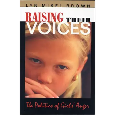 Raising Their Voices: The Politics of Girls' Anger