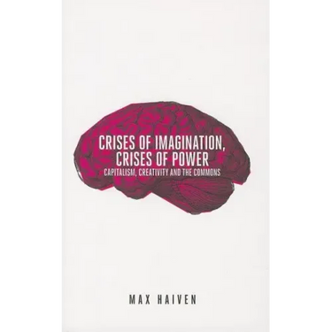 Crises of Imagination, Crises of Power: Capitalism, Creativity and the Commons