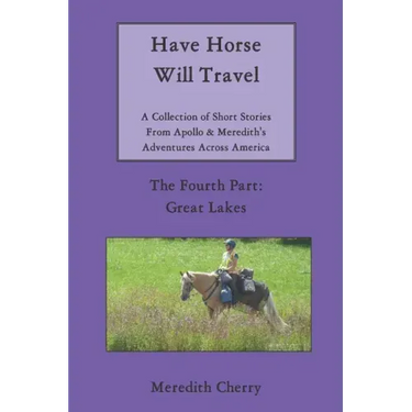 Have Horse Will Travel: A Collection of Short Stories From Apollo & Meredith's Adventures Across America: The Fourth Part: Great Lakes