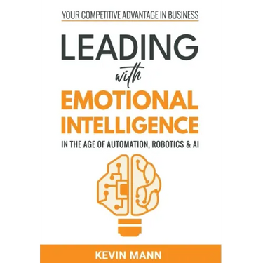 Leading with Emotional Intelligence - In the Age of Automation, Robotics & AI