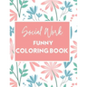 Social Work Funny Coloring Book: Self Care for Social Workers