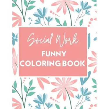 Social Work Funny Coloring Book: Self Care for Social Workers