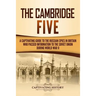 The Cambridge Five: A Captivating Guide to the Russian Spies in Britain Who Passed Information to the Soviet Union During World War II